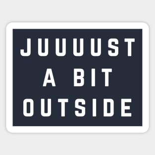 Juuuust a bit outside Sticker